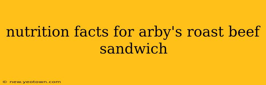 nutrition facts for arby's roast beef sandwich