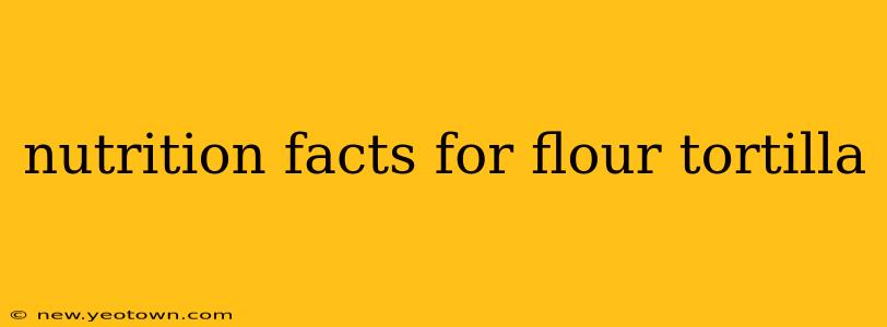 nutrition facts for flour tortilla