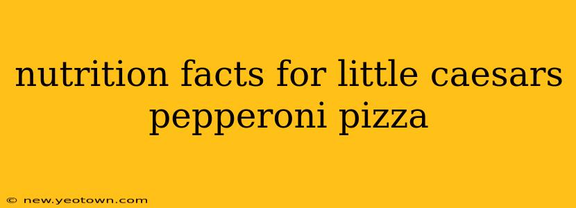 nutrition facts for little caesars pepperoni pizza