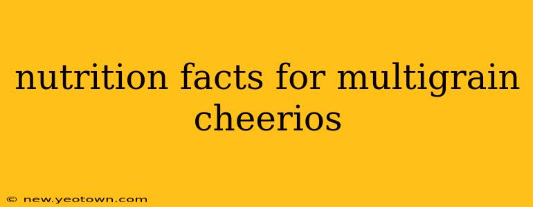 nutrition facts for multigrain cheerios