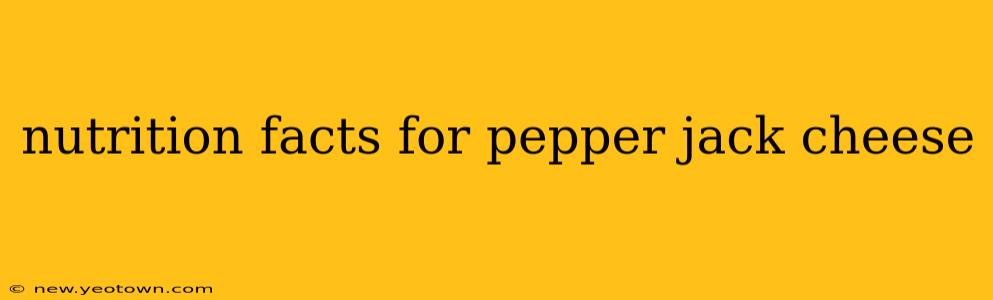 nutrition facts for pepper jack cheese
