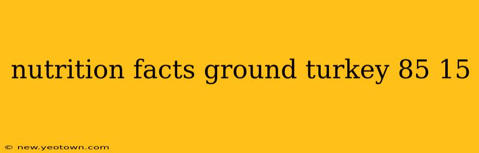 nutrition facts ground turkey 85 15