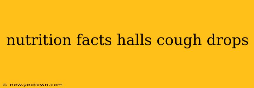 nutrition facts halls cough drops