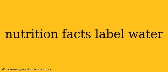 nutrition facts label water