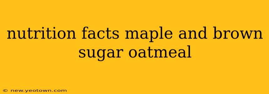 nutrition facts maple and brown sugar oatmeal