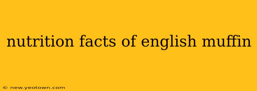 nutrition facts of english muffin