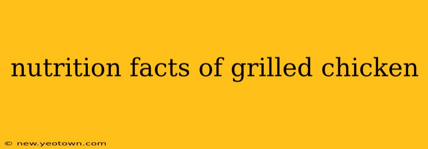 nutrition facts of grilled chicken