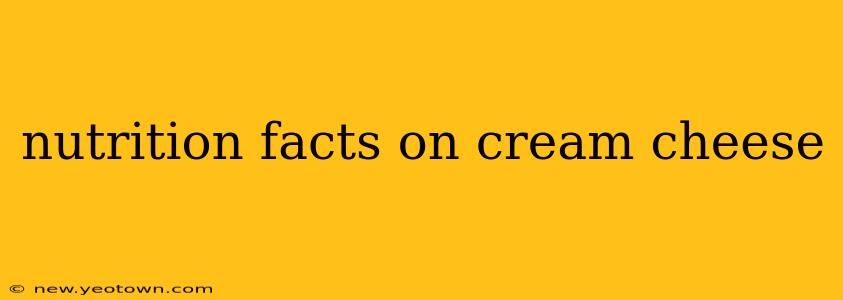 nutrition facts on cream cheese