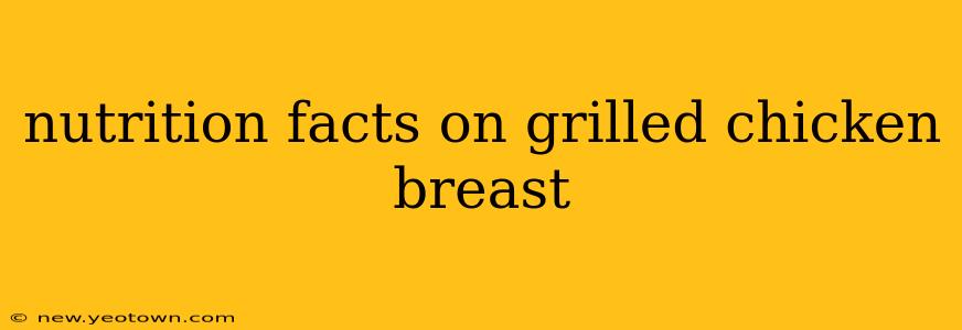 nutrition facts on grilled chicken breast