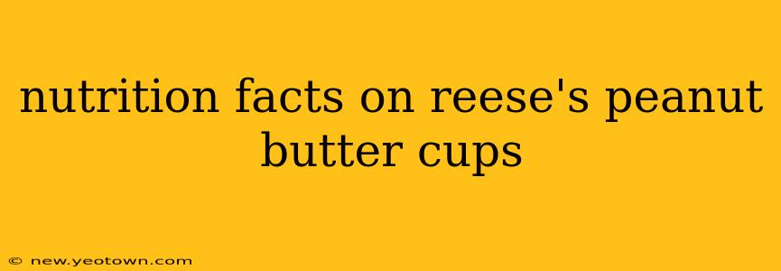 nutrition facts on reese's peanut butter cups