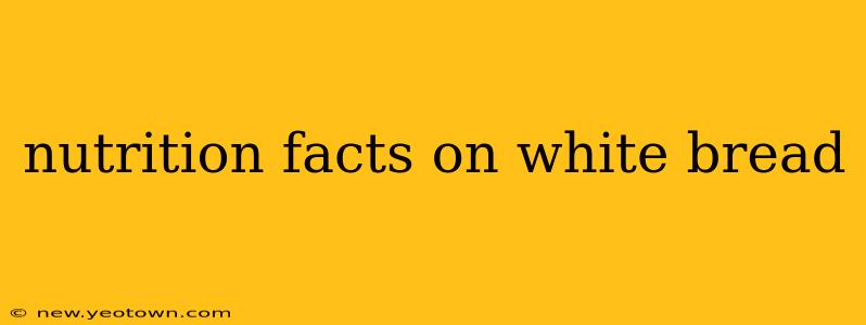 nutrition facts on white bread