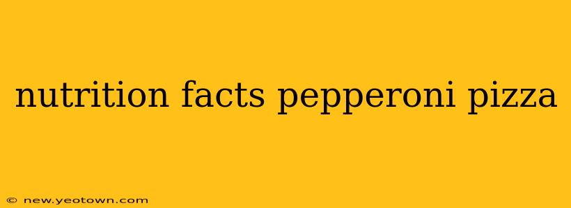 nutrition facts pepperoni pizza