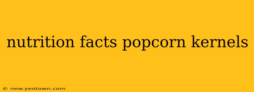 nutrition facts popcorn kernels