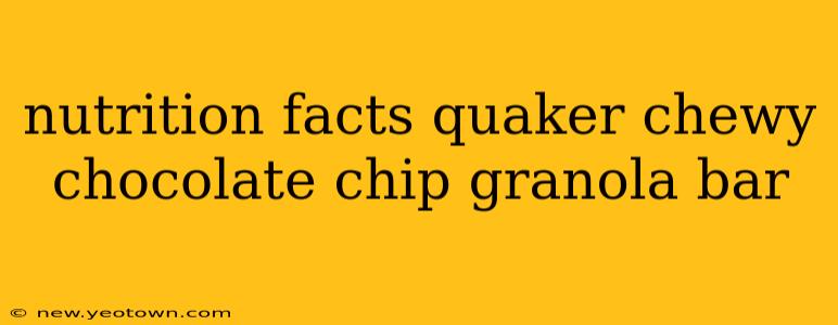 nutrition facts quaker chewy chocolate chip granola bar