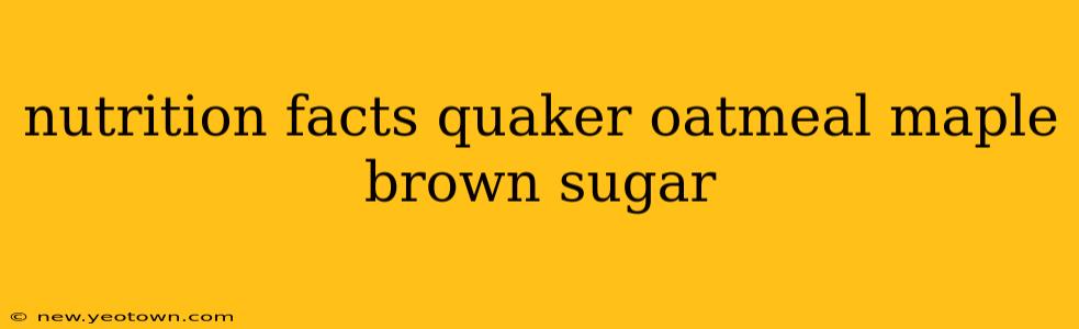 nutrition facts quaker oatmeal maple brown sugar