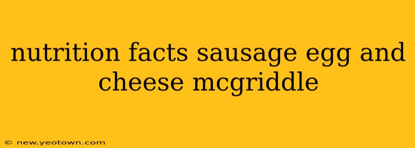 nutrition facts sausage egg and cheese mcgriddle