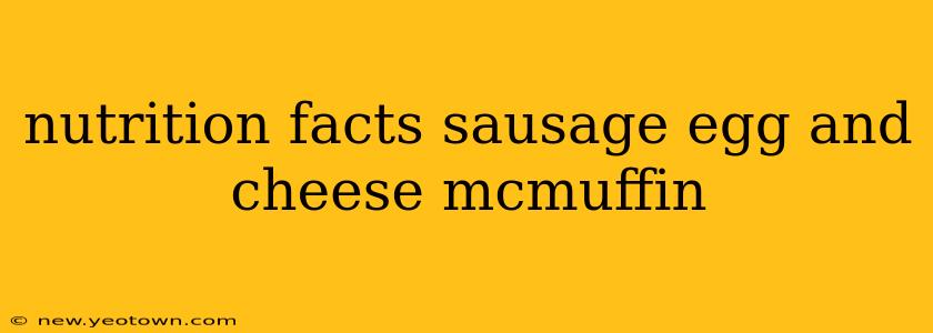 nutrition facts sausage egg and cheese mcmuffin