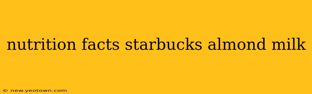 nutrition facts starbucks almond milk