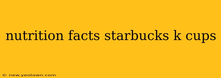 nutrition facts starbucks k cups