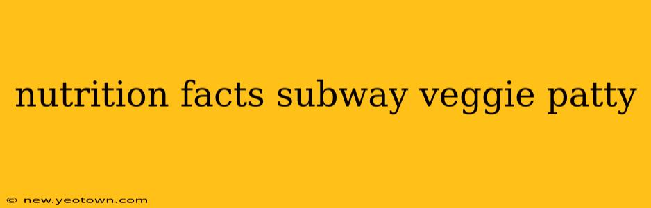 nutrition facts subway veggie patty