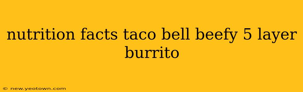 nutrition facts taco bell beefy 5 layer burrito