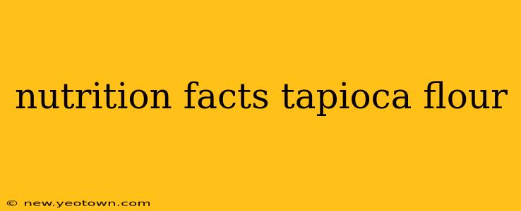 nutrition facts tapioca flour