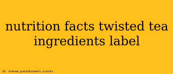 nutrition facts twisted tea ingredients label