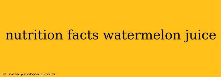 nutrition facts watermelon juice