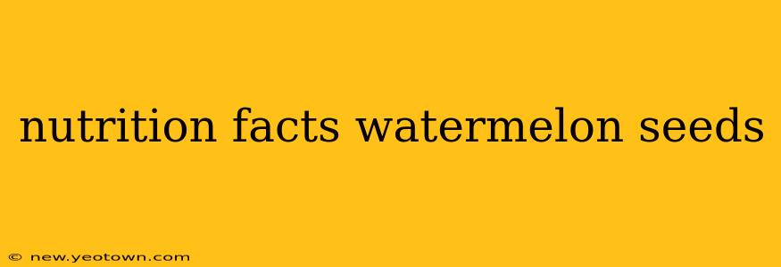 nutrition facts watermelon seeds