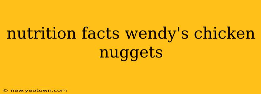 nutrition facts wendy's chicken nuggets