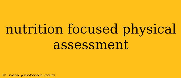 nutrition focused physical assessment