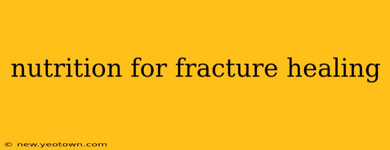 nutrition for fracture healing