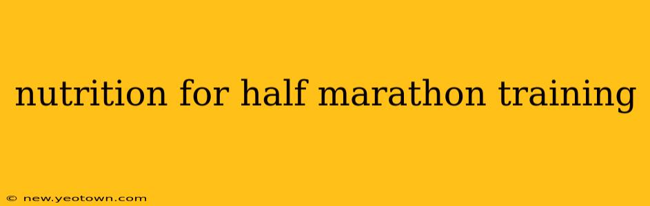 nutrition for half marathon training