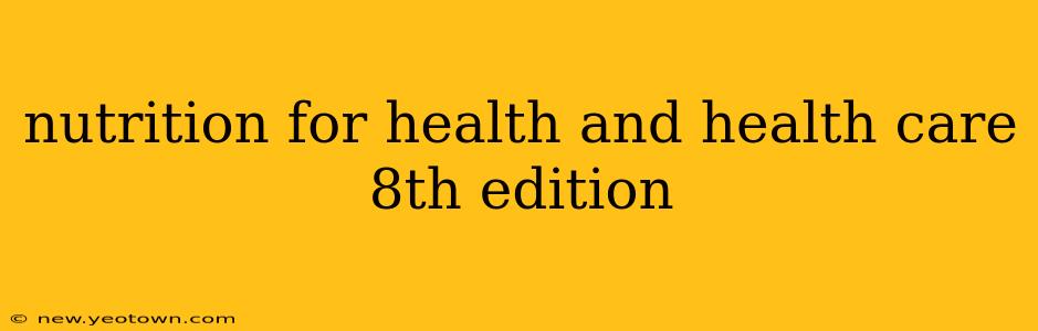 nutrition for health and health care 8th edition