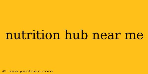 nutrition hub near me