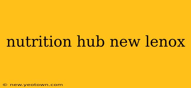 nutrition hub new lenox