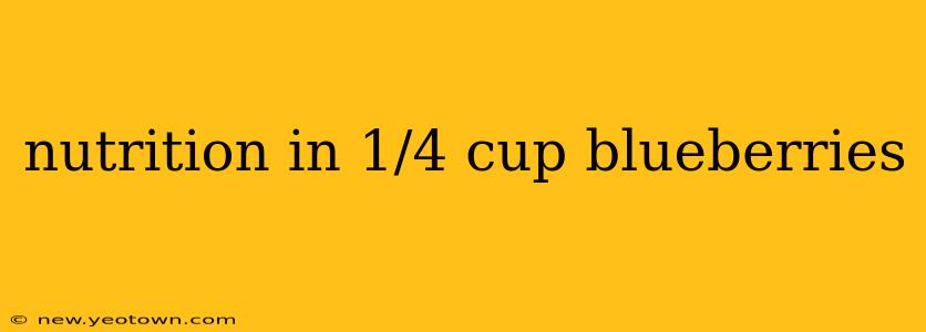 nutrition in 1/4 cup blueberries