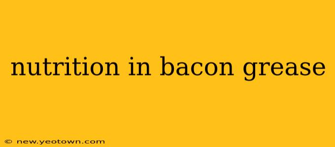 nutrition in bacon grease