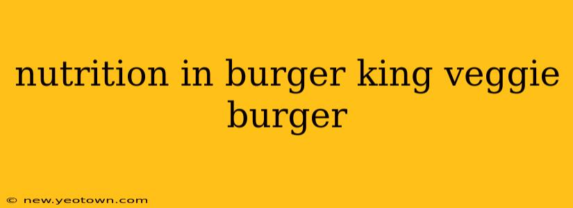 nutrition in burger king veggie burger