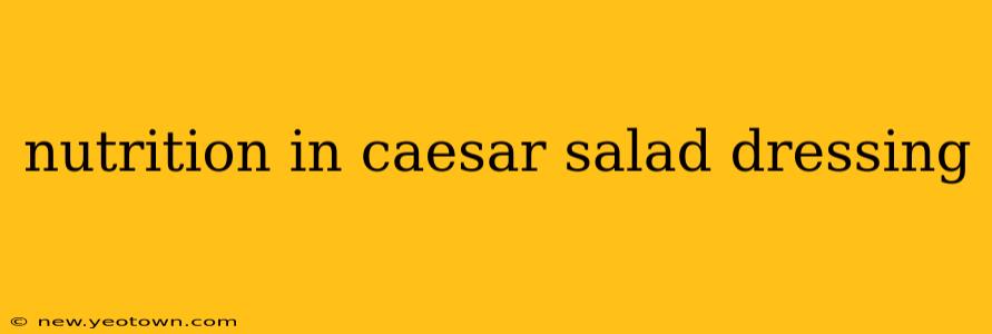 nutrition in caesar salad dressing