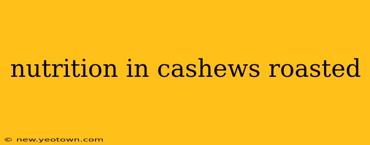 nutrition in cashews roasted