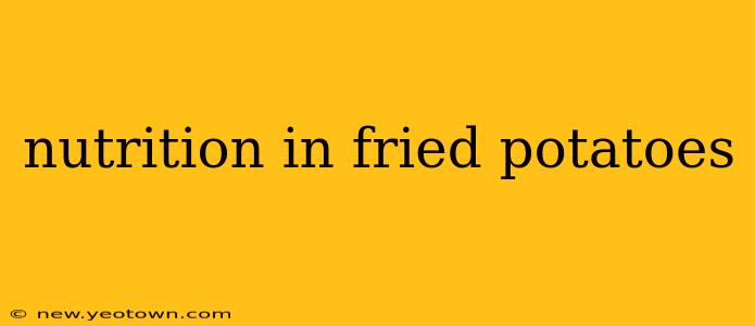 nutrition in fried potatoes