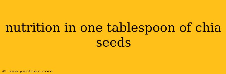 nutrition in one tablespoon of chia seeds