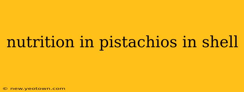 nutrition in pistachios in shell