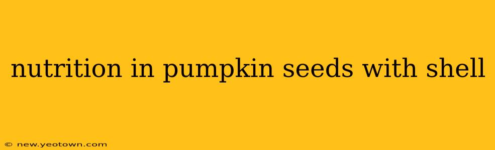 nutrition in pumpkin seeds with shell