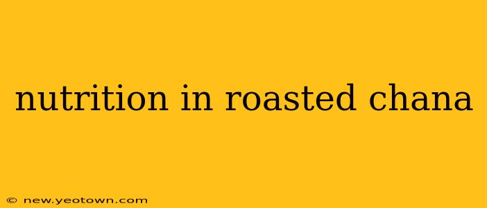 nutrition in roasted chana