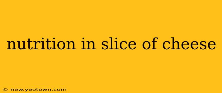 nutrition in slice of cheese