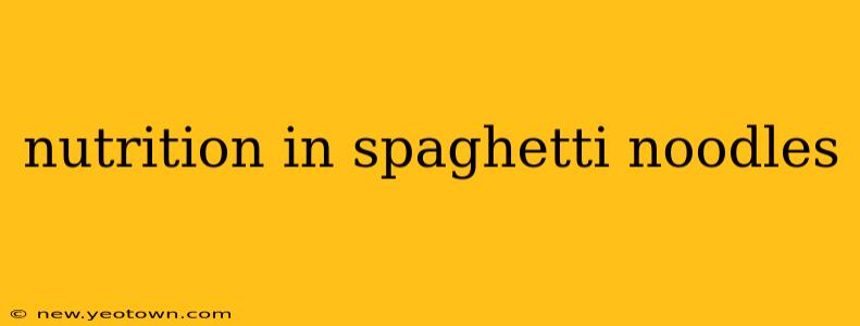nutrition in spaghetti noodles