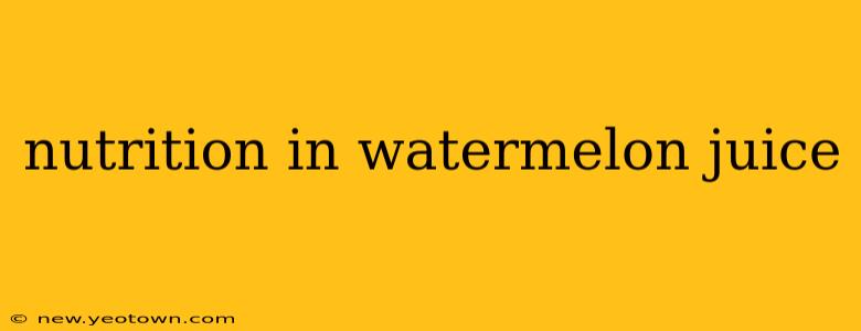 nutrition in watermelon juice