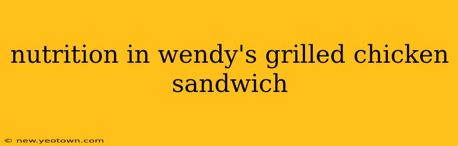 nutrition in wendy's grilled chicken sandwich